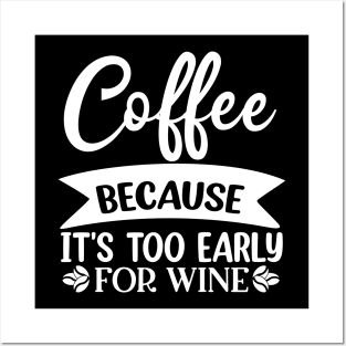 Coffee Because Its Too Early For Wine. Funny Quote Posters and Art